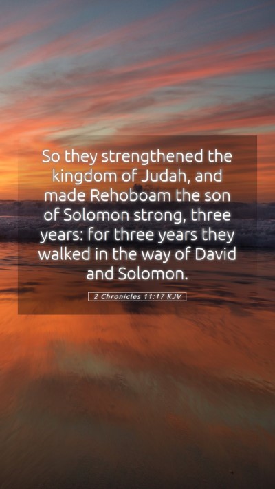 Picture 05 - 2 Chronicles 11:17 KJV Mobile Phone Wallpaper - So they strengthened the kingdom of Judah, and - Mobile Bible Verse Wallpaper