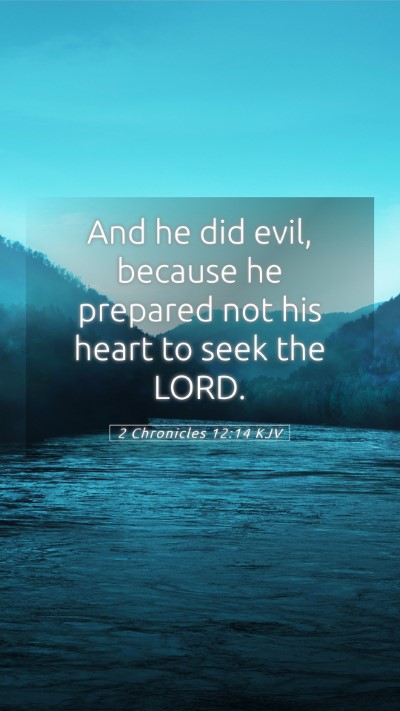 Picture 05 - 2 Chronicles 12:14 KJV Mobile Phone Wallpaper - And he did evil, because he prepared not his - Mobile Bible Verse Wallpaper