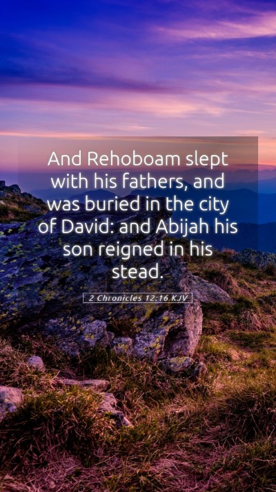 Picture 05 - 2 Chronicles 12:16 KJV Mobile Phone Wallpaper - And Rehoboam slept with his fathers, and was - Mobile Bible Verse Wallpaper