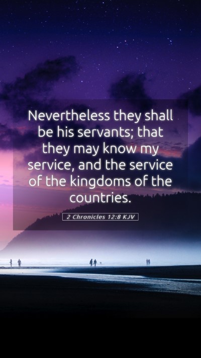 Picture 05 - 2 Chronicles 12:8 KJV Mobile Phone Wallpaper - Nevertheless they shall be his servants; that - Mobile Bible Verse Wallpaper