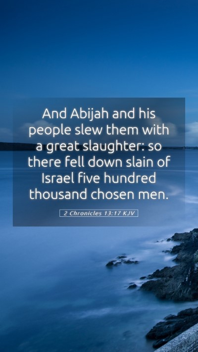 Picture 05 - 2 Chronicles 13:17 KJV Mobile Phone Wallpaper - And Abijah and his people slew them with a great - Mobile Bible Verse Wallpaper