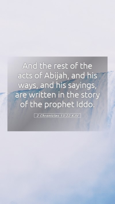 Picture 05 - 2 Chronicles 13:22 KJV Mobile Phone Wallpaper - And the rest of the acts of Abijah, and his ways, - Mobile Bible Verse Wallpaper