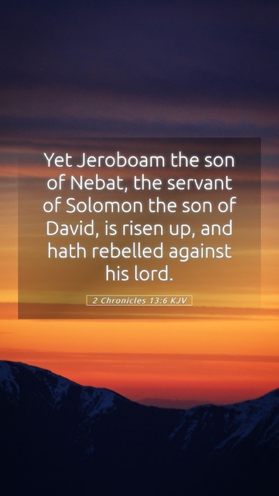 Picture 05 - 2 Chronicles 13:6 KJV Mobile Phone Wallpaper - Yet Jeroboam the son of Nebat, the servant of - Mobile Bible Verse Wallpaper