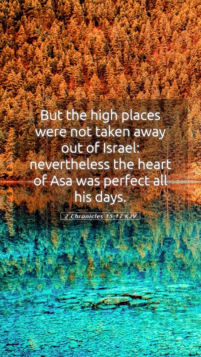 Picture 05 - 2 Chronicles 15:17 KJV Mobile Phone Wallpaper - But the high places were not taken away out of - Mobile Bible Verse Wallpaper