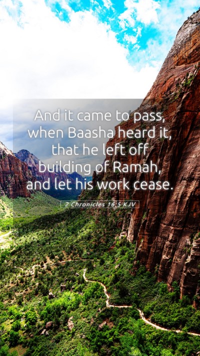 Picture 05 - 2 Chronicles 16:5 KJV Mobile Phone Wallpaper - And it came to pass, when Baasha heard it, that - Mobile Bible Verse Wallpaper