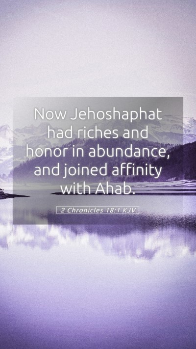 Picture 05 - 2 Chronicles 18:1 KJV Mobile Phone Wallpaper - Now Jehoshaphat had riches and honor in - Mobile Bible Verse Wallpaper