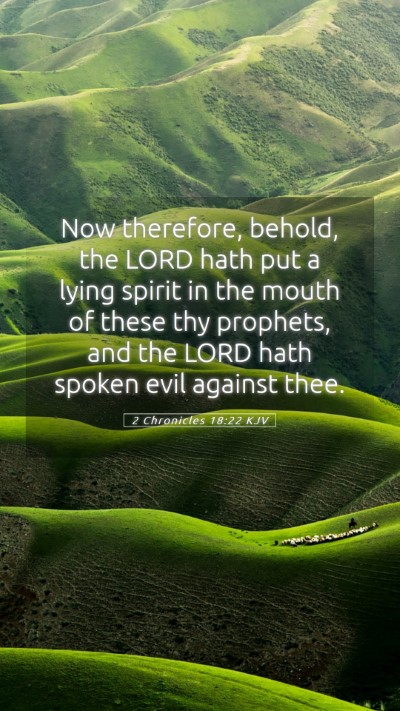 Picture 05 - 2 Chronicles 18:22 KJV Mobile Phone Wallpaper - Now therefore, behold, the LORD hath put a lying - Mobile Bible Verse Wallpaper