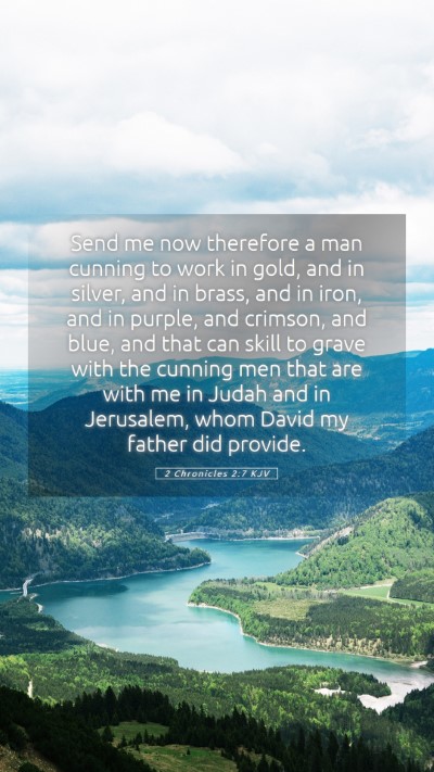 Picture 05 - 2 Chronicles 2:7 KJV Mobile Phone Wallpaper - Send me now therefore a man cunning to work in - Mobile Bible Verse Wallpaper
