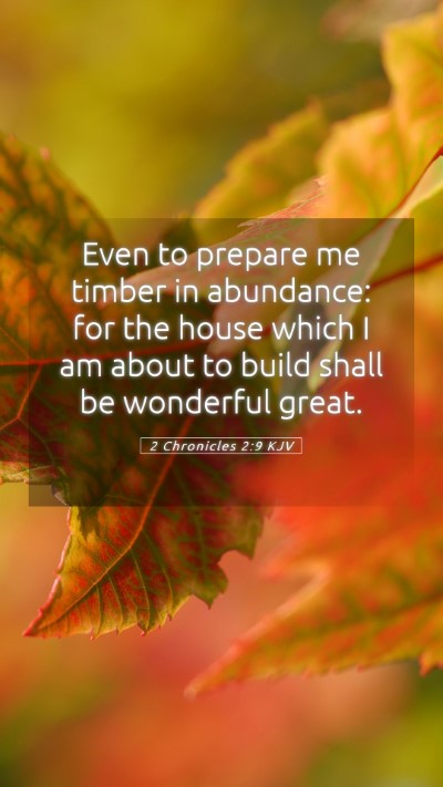 Picture 05 - 2 Chronicles 2:9 KJV Mobile Phone Wallpaper - Even to prepare me timber in abundance: for the - Mobile Bible Verse Wallpaper