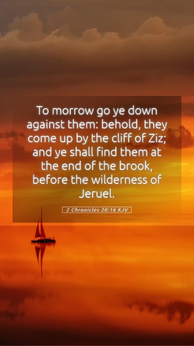 Picture 05 - 2 Chronicles 20:16 KJV Mobile Phone Wallpaper - To morrow go ye down against them: behold, they - Mobile Bible Verse Wallpaper