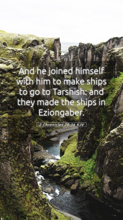 Picture 05 - 2 Chronicles 20:36 KJV Mobile Phone Wallpaper - And he joined himself with him to make ships to - Mobile Bible Verse Wallpaper