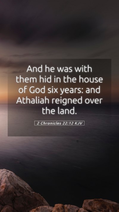 Picture 05 - 2 Chronicles 22:12 KJV Mobile Phone Wallpaper - And he was with them hid in the house of God six - Mobile Bible Verse Wallpaper