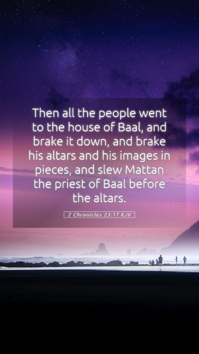 Picture 05 - 2 Chronicles 23:17 KJV Mobile Phone Wallpaper - Then all the people went to the house of Baal, - Mobile Bible Verse Wallpaper