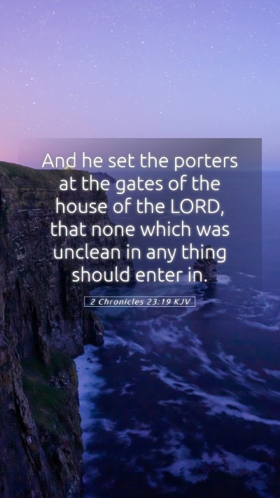 Picture 05 - 2 Chronicles 23:19 KJV Mobile Phone Wallpaper - And he set the porters at the gates of the house - Mobile Bible Verse Wallpaper