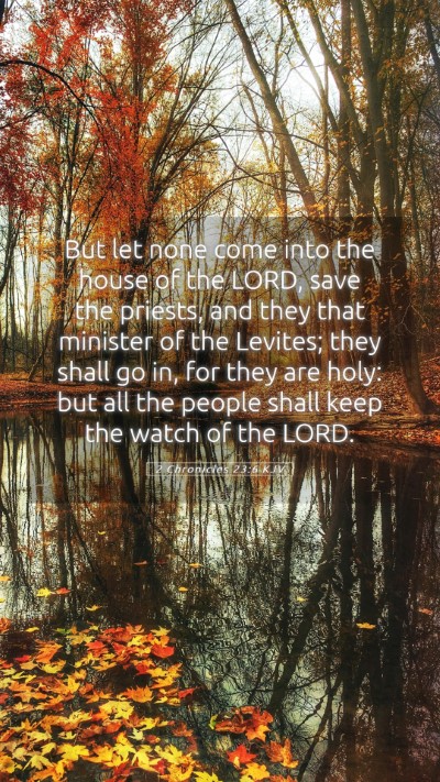 Picture 05 - 2 Chronicles 23:6 KJV Mobile Phone Wallpaper - But let none come into the house of the LORD, - Mobile Bible Verse Wallpaper