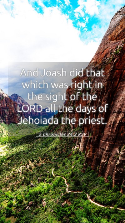 Picture 05 - 2 Chronicles 24:2 KJV Mobile Phone Wallpaper - And Joash did that which was right in the sight - Mobile Bible Verse Wallpaper