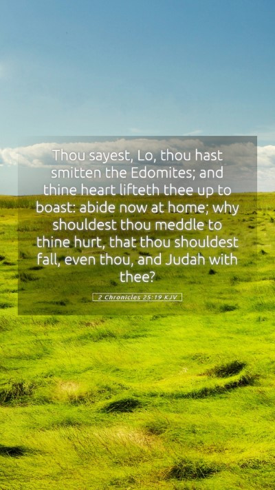 Picture 05 - 2 Chronicles 25:19 KJV Mobile Phone Wallpaper - Thou sayest, Lo, thou hast smitten the Edomites; - Mobile Bible Verse Wallpaper