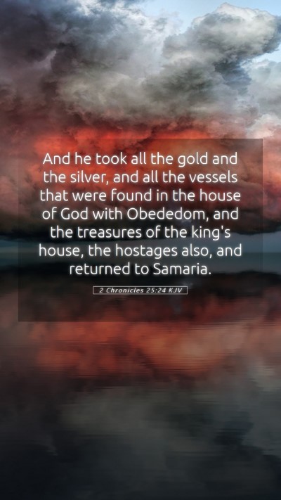 Picture 05 - 2 Chronicles 25:24 KJV Mobile Phone Wallpaper - And he took all the gold and the silver, and all - Mobile Bible Verse Wallpaper