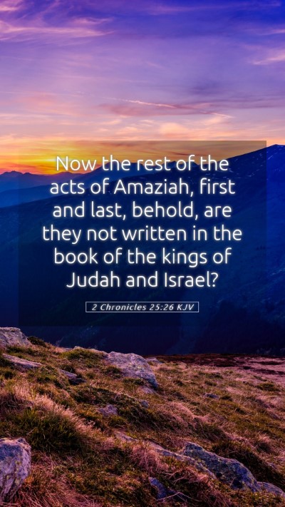 Picture 05 - 2 Chronicles 25:26 KJV Mobile Phone Wallpaper - Now the rest of the acts of Amaziah, first and - Mobile Bible Verse Wallpaper