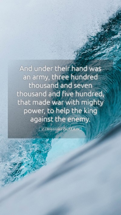 Picture 05 - 2 Chronicles 26:13 KJV Mobile Phone Wallpaper - And under their hand was an army, three hundred - Mobile Bible Verse Wallpaper