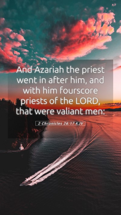 Picture 05 - 2 Chronicles 26:17 KJV Mobile Phone Wallpaper - And Azariah the priest went in after him, and - Mobile Bible Verse Wallpaper