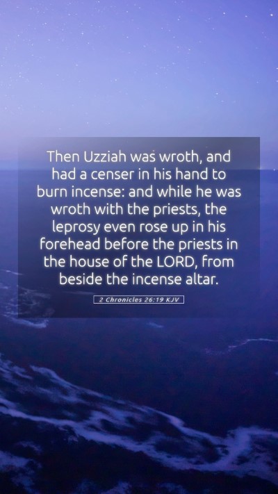 Picture 05 - 2 Chronicles 26:19 KJV Mobile Phone Wallpaper - Then Uzziah was wroth, and had a censer in his - Mobile Bible Verse Wallpaper