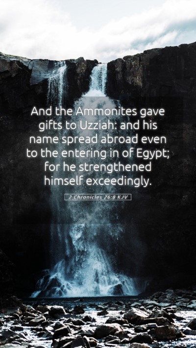 Picture 05 - 2 Chronicles 26:8 KJV Mobile Phone Wallpaper - And the Ammonites gave gifts to Uzziah: and his - Mobile Bible Verse Wallpaper