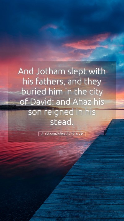 Picture 05 - 2 Chronicles 27:9 KJV Mobile Phone Wallpaper - And Jotham slept with his fathers, and they - Mobile Bible Verse Wallpaper