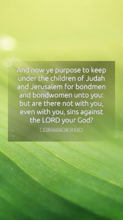Picture 05 - 2 Chronicles 28:10 KJV Mobile Phone Wallpaper - And now ye purpose to keep under the children of - Mobile Bible Verse Wallpaper