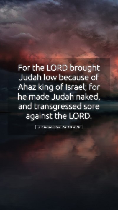 Picture 05 - 2 Chronicles 28:19 KJV Mobile Phone Wallpaper - For the LORD brought Judah low because of Ahaz - Mobile Bible Verse Wallpaper