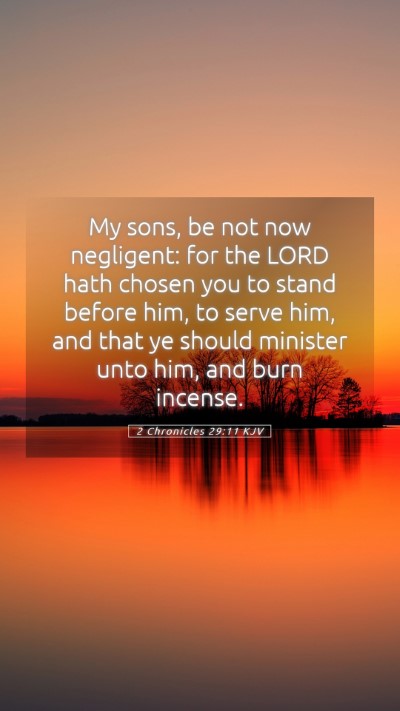Picture 05 - 2 Chronicles 29:11 KJV Mobile Phone Wallpaper - My sons, be not now negligent: for the LORD hath - Mobile Bible Verse Wallpaper