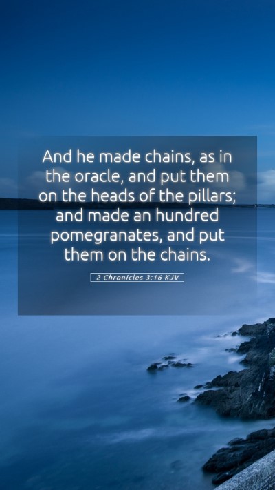 Picture 05 - 2 Chronicles 3:16 KJV Mobile Phone Wallpaper - And he made chains, as in the oracle, and put - Mobile Bible Verse Wallpaper