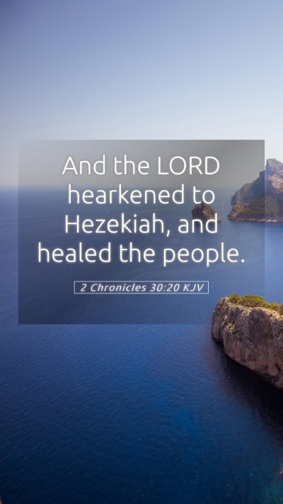 Picture 05 - 2 Chronicles 30:20 KJV Mobile Phone Wallpaper - And the LORD hearkened to Hezekiah, and healed - Mobile Bible Verse Wallpaper
