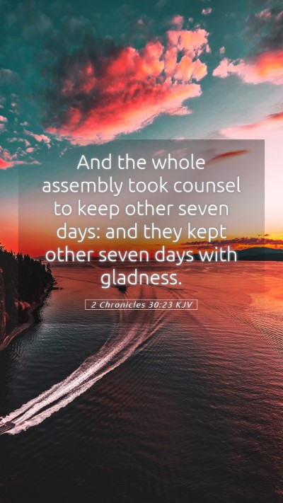 Picture 05 - 2 Chronicles 30:23 KJV Mobile Phone Wallpaper - And the whole assembly took counsel to keep other - Mobile Bible Verse Wallpaper