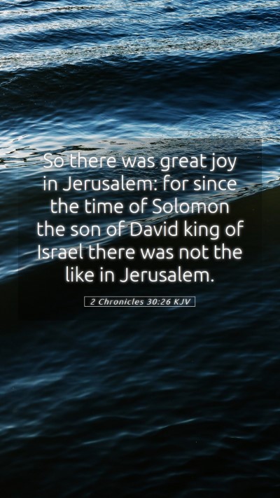 Picture 05 - 2 Chronicles 30:26 KJV Mobile Phone Wallpaper - So there was great joy in Jerusalem: for since - Mobile Bible Verse Wallpaper