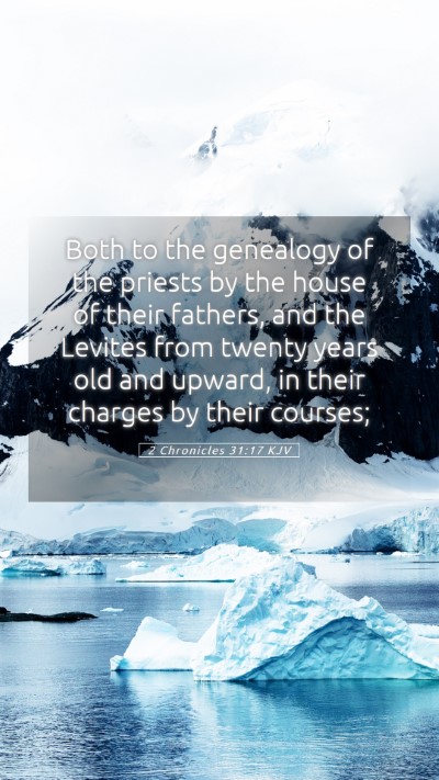 Picture 05 - 2 Chronicles 31:17 KJV Mobile Phone Wallpaper - Both to the genealogy of the priests by the house - Mobile Bible Verse Wallpaper