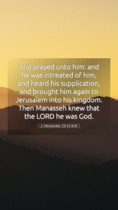 Picture 05 - 2 Chronicles 33:13 KJV Mobile Phone Wallpaper - And prayed unto him: and he was intreated of him, - Mobile Bible Verse Wallpaper