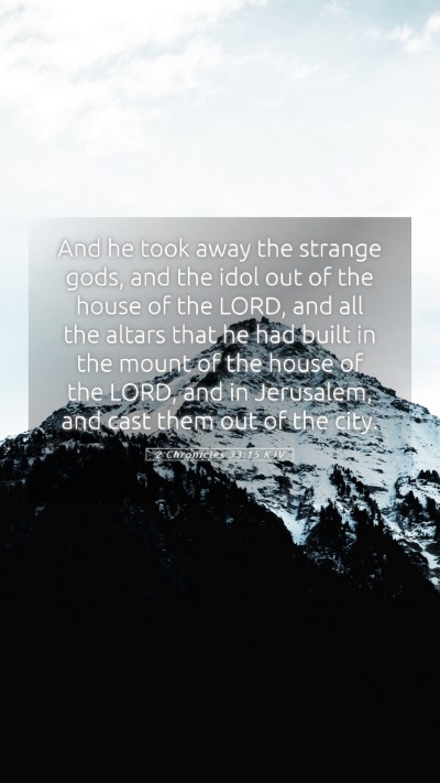 Picture 05 - 2 Chronicles 33:15 KJV Mobile Phone Wallpaper - And he took away the strange gods, and the idol - Mobile Bible Verse Wallpaper
