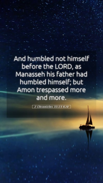 Picture 05 - 2 Chronicles 33:23 KJV Mobile Phone Wallpaper - And humbled not himself before the LORD, as - Mobile Bible Verse Wallpaper