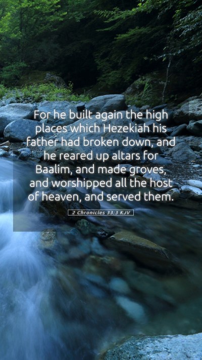 Picture 05 - 2 Chronicles 33:3 KJV Mobile Phone Wallpaper - For he built again the high places which Hezekiah - Mobile Bible Verse Wallpaper