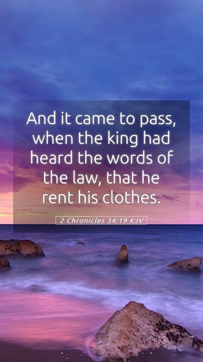 Picture 05 - 2 Chronicles 34:19 KJV Mobile Phone Wallpaper - And it came to pass, when the king had heard the - Mobile Bible Verse Wallpaper