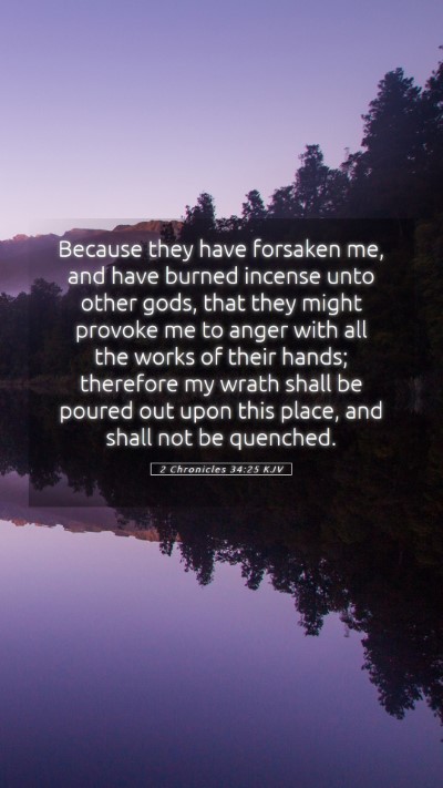 Picture 05 - 2 Chronicles 34:25 KJV Mobile Phone Wallpaper - Because they have forsaken me, and have burned - Mobile Bible Verse Wallpaper