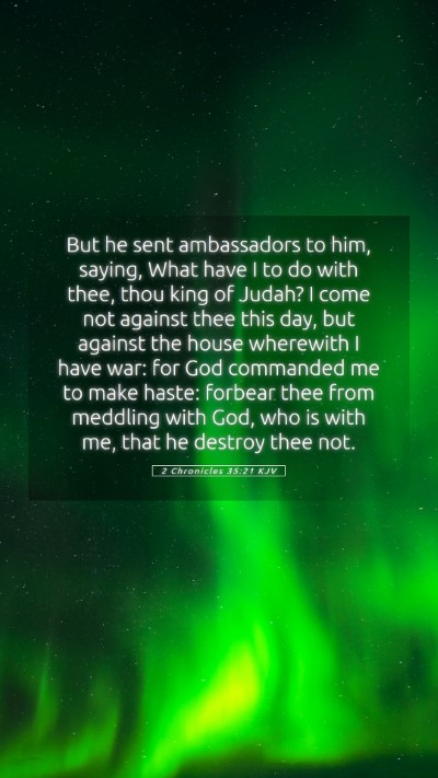 Picture 05 - 2 Chronicles 35:21 KJV Mobile Phone Wallpaper - But he sent ambassadors to him, saying, What have - Mobile Bible Verse Wallpaper