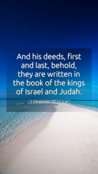 Picture 05 - 2 Chronicles 35:27 KJV Mobile Phone Wallpaper - And his deeds, first and last, behold, they are - Mobile Bible Verse Wallpaper