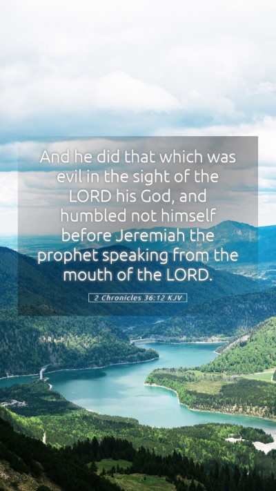 Picture 05 - 2 Chronicles 36:12 KJV Mobile Phone Wallpaper - And he did that which was evil in the sight of - Mobile Bible Verse Wallpaper