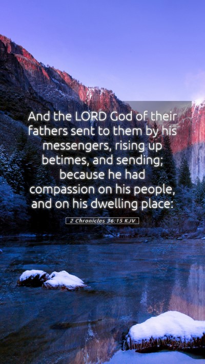 Picture 05 - 2 Chronicles 36:15 KJV Mobile Phone Wallpaper - And the LORD God of their fathers sent to them by - Mobile Bible Verse Wallpaper