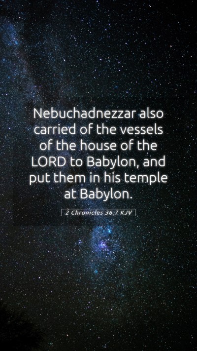 Picture 05 - 2 Chronicles 36:7 KJV Mobile Phone Wallpaper - Nebuchadnezzar also carried of the vessels of the - Mobile Bible Verse Wallpaper