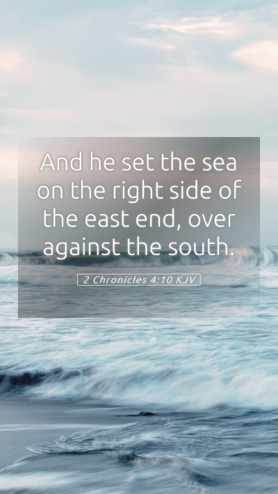Picture 05 - 2 Chronicles 4:10 KJV Mobile Phone Wallpaper - And he set the sea on the right side of the east - Mobile Bible Verse Wallpaper