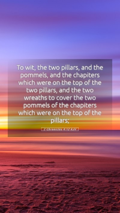 Picture 05 - 2 Chronicles 4:12 KJV Mobile Phone Wallpaper - To wit, the two pillars, and the pommels, and the - Mobile Bible Verse Wallpaper