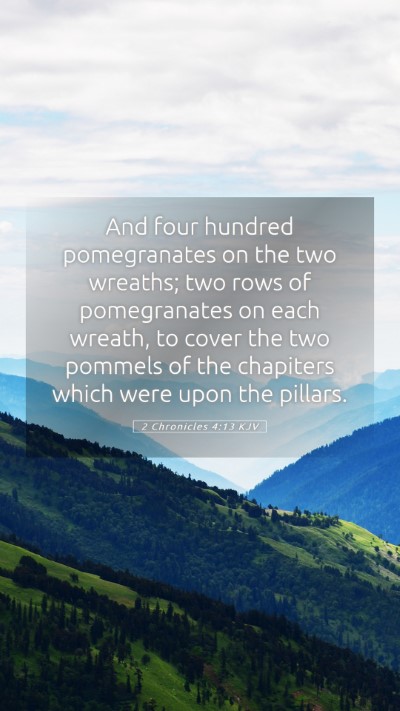 Picture 05 - 2 Chronicles 4:13 KJV Mobile Phone Wallpaper - And four hundred pomegranates on the two wreaths; - Mobile Bible Verse Wallpaper